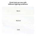 Finish look varies under different lighting conditions: three rounded swatches labeled "Warm", "Neutral", and "Cool" demonstrating color temperature effects on surface finish.